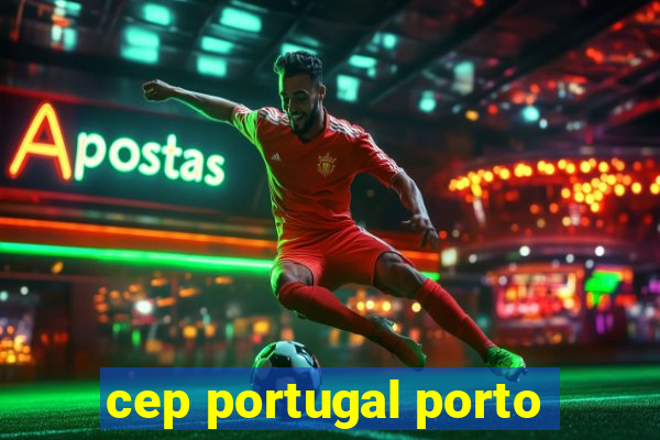 cep portugal porto